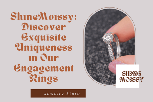 ShineMoissy: Discover Exquisite Uniqueness in Our Engagement Rings